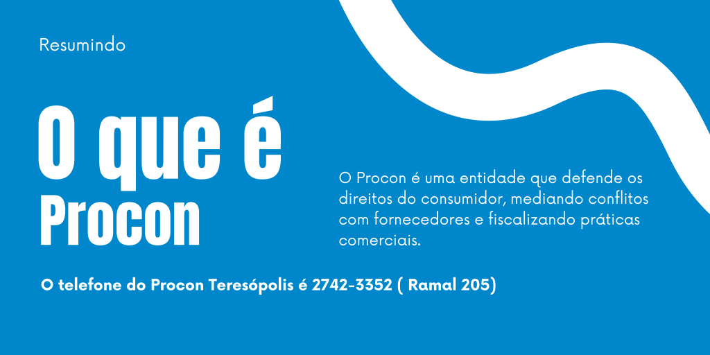 Resumo sobre o Procon Teresópolis.
O texto diz o seguinte:
O que é Procon? O Procon é uma entidade que defende os direitos do consumidor, mediando conflitos com fornecedores e fiscalizando práticas comerciais.
O telefone do Procon Teresópolis é 2742-3352 (ramal 205)